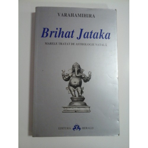 BRIHAT JATAKA Marele tratat de astrologie natala - VARAHAMIHIRA BRIHAT JATAKA Marele tratat de astrologie natala - VARAHAMIHIRA